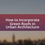 How to Incorporate Green Roofs in Urban Architecture