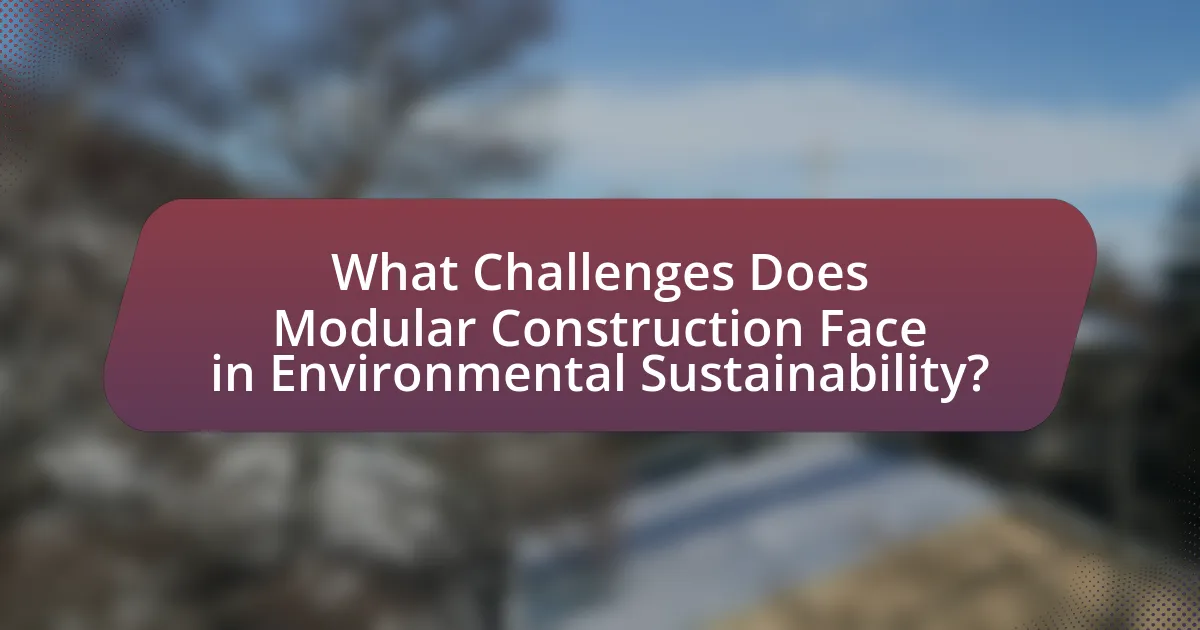 What Challenges Does Modular Construction Face in Environmental Sustainability?