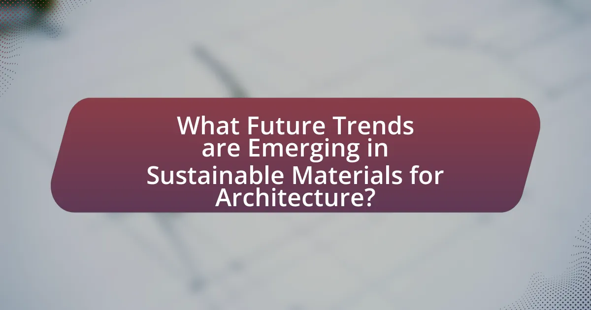 What Future Trends are Emerging in Sustainable Materials for Architecture?