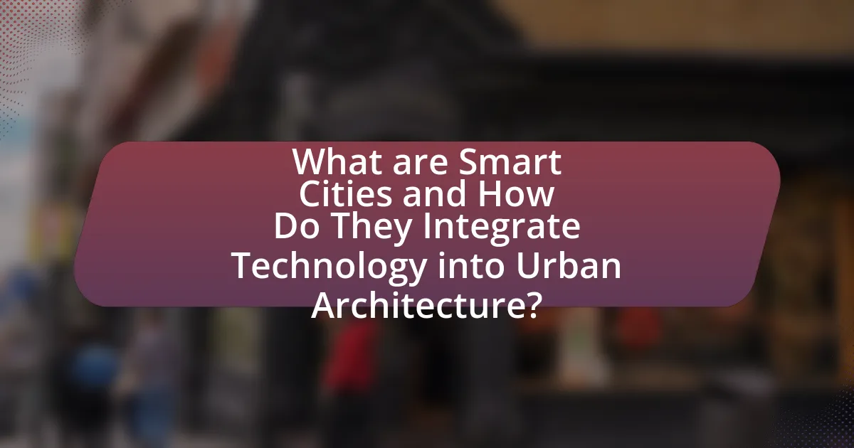 What are Smart Cities and How Do They Integrate Technology into Urban Architecture?