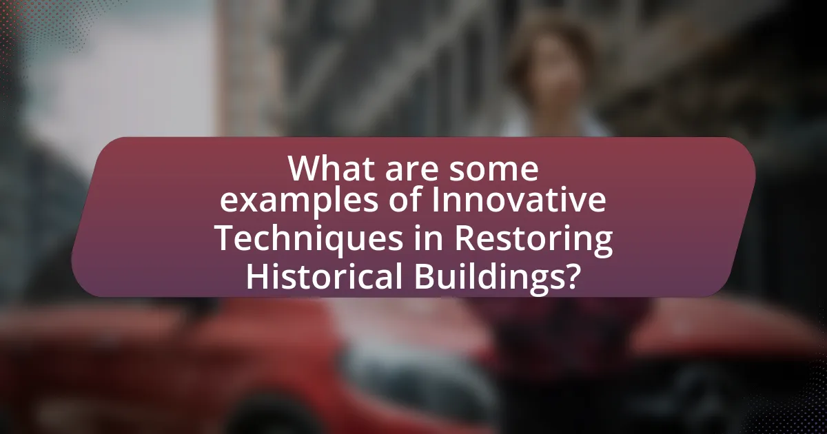 What are some examples of Innovative Techniques in Restoring Historical Buildings?