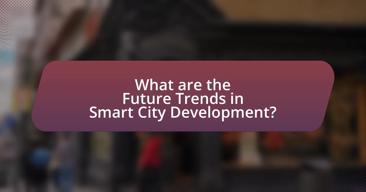 What are the Future Trends in Smart City Development?