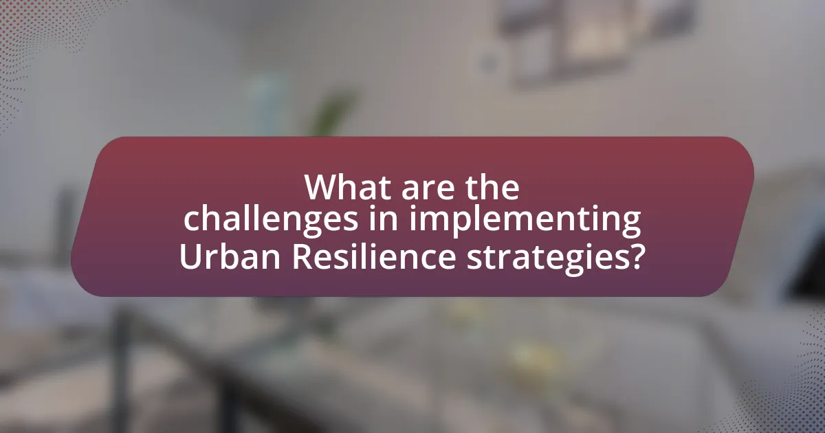 What are the challenges in implementing Urban Resilience strategies?