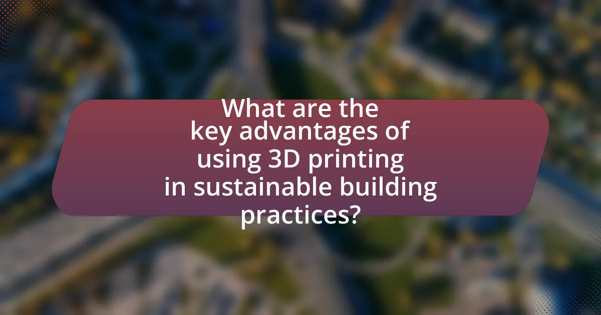 What are the key advantages of using 3D printing in sustainable building practices?