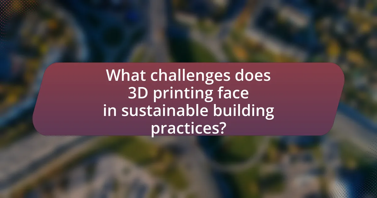 What challenges does 3D printing face in sustainable building practices?