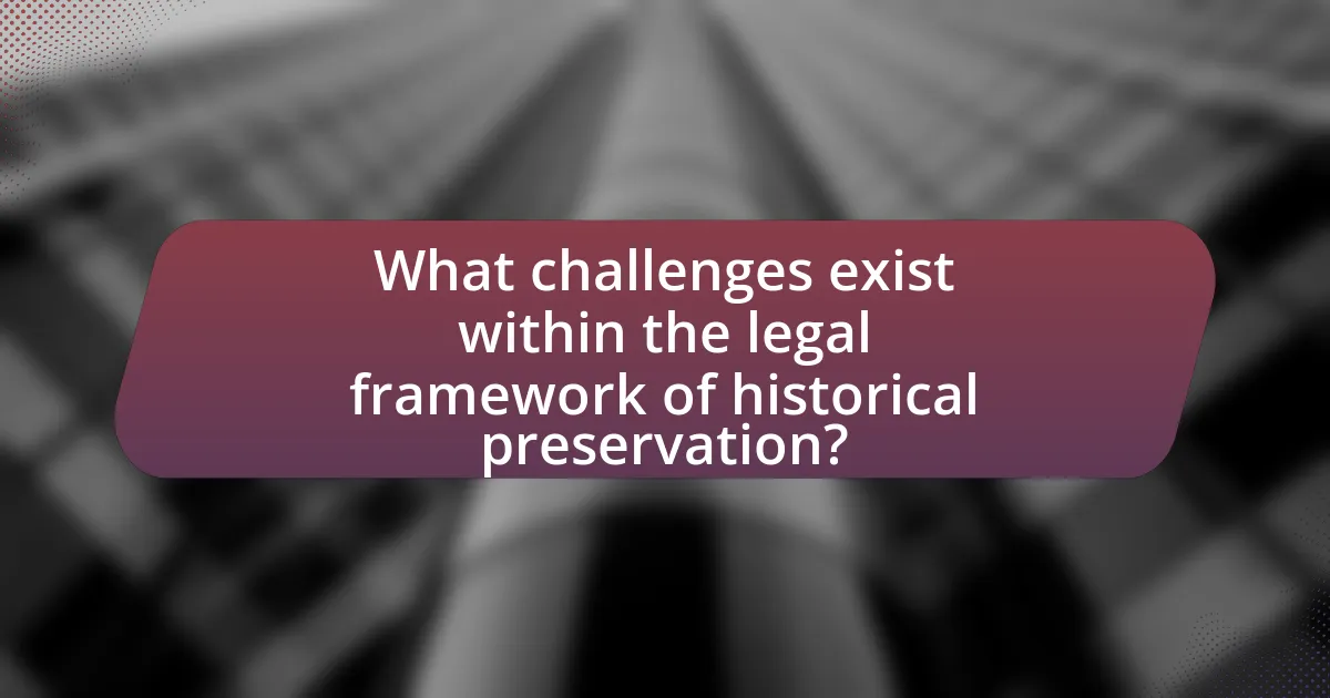 What challenges exist within the legal framework of historical preservation?