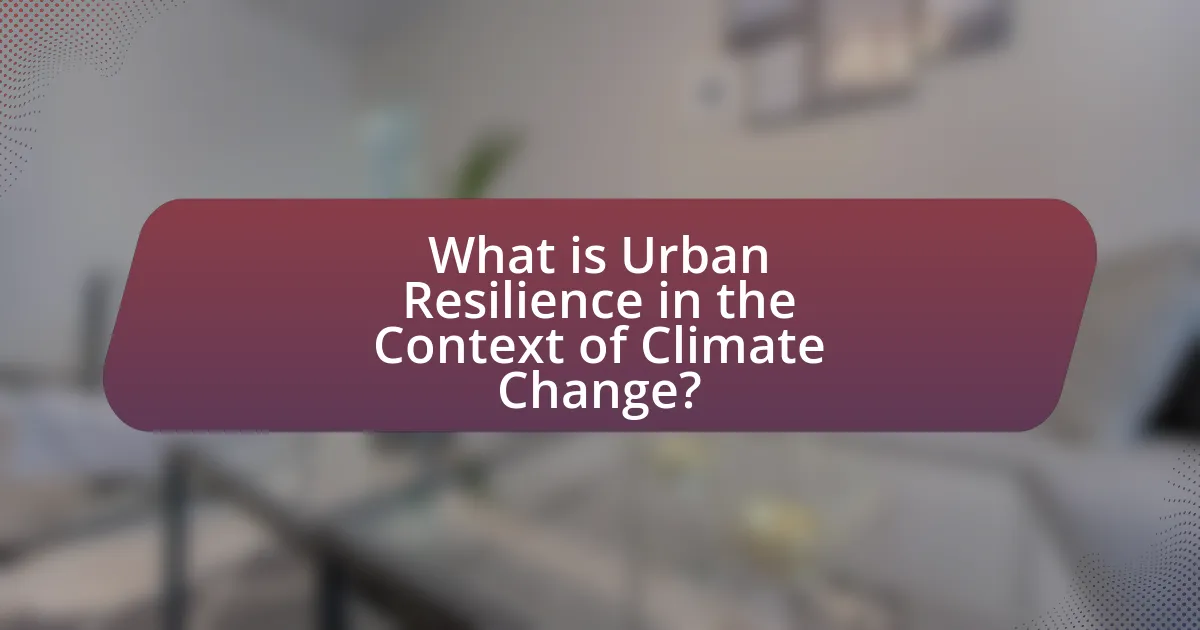 What is Urban Resilience in the Context of Climate Change?