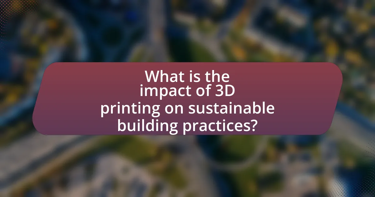 What is the impact of 3D printing on sustainable building practices?