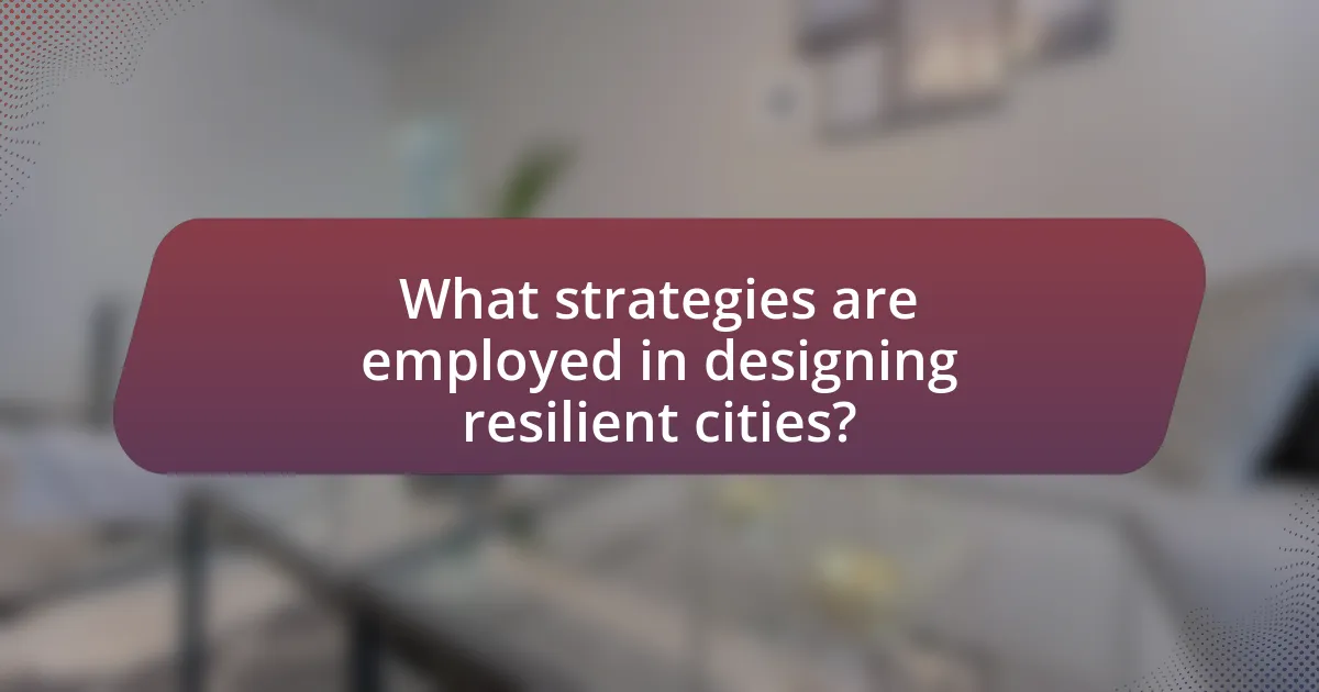 What strategies are employed in designing resilient cities?